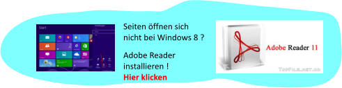 Seiten öffnen sich nicht bei Windows 8 ?  Adobe Reader installieren ! Hier klicken