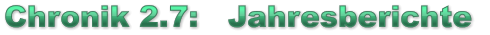 Chronik 2.7:   Jahresberichte  Chronik 2.7:   Jahresberichte  Chronik 2.7:   Jahresberichte