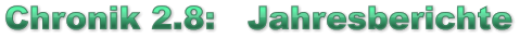 Chronik 2.8:   Jahresberichte  Chronik 2.8:   Jahresberichte  Chronik 2.8:   Jahresberichte