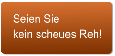 Seien Sie kein scheues Reh!